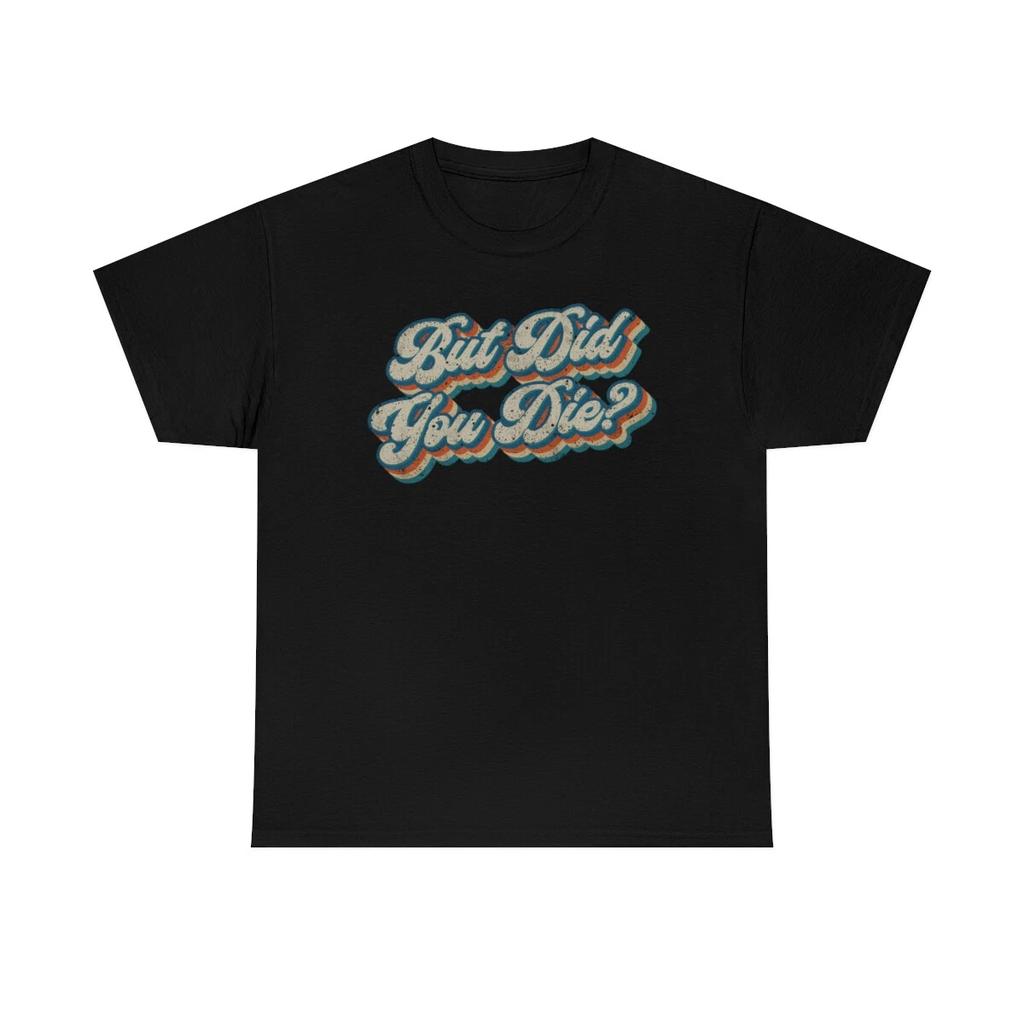 But Did You Die Funny Retro Vintage T-Shirt
