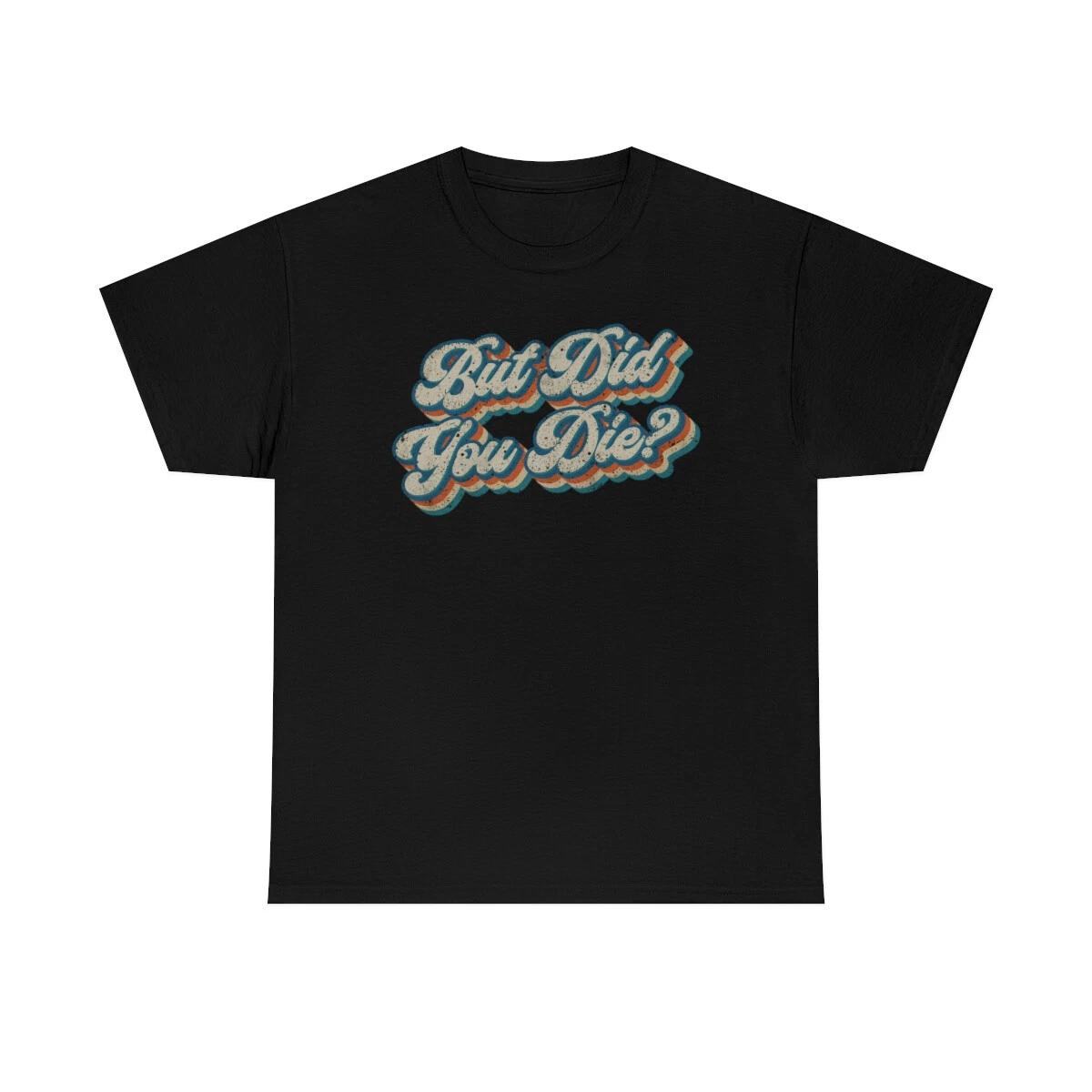 But Did You Die Funny Retro Vintage T-Shirt 2XL