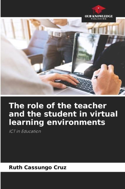 The The Role of the Teacher and the Student In Virtual Learning Environments Book