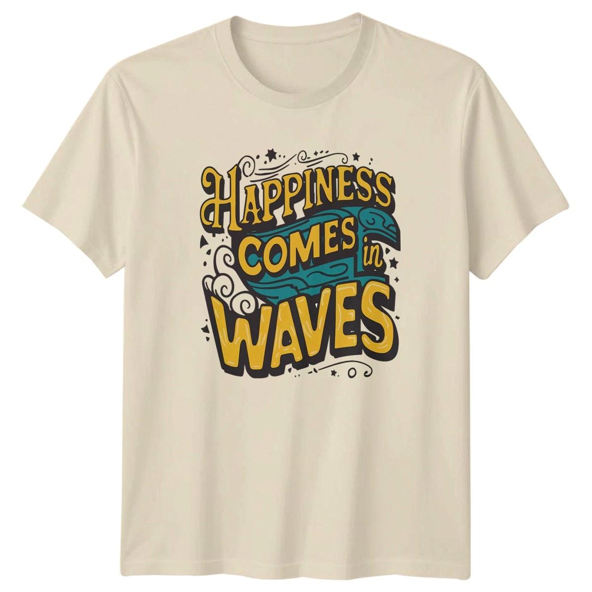 Happiness Comes In Waves T-Shirt Coastal Ocean Lifestyle Birthday Gift S