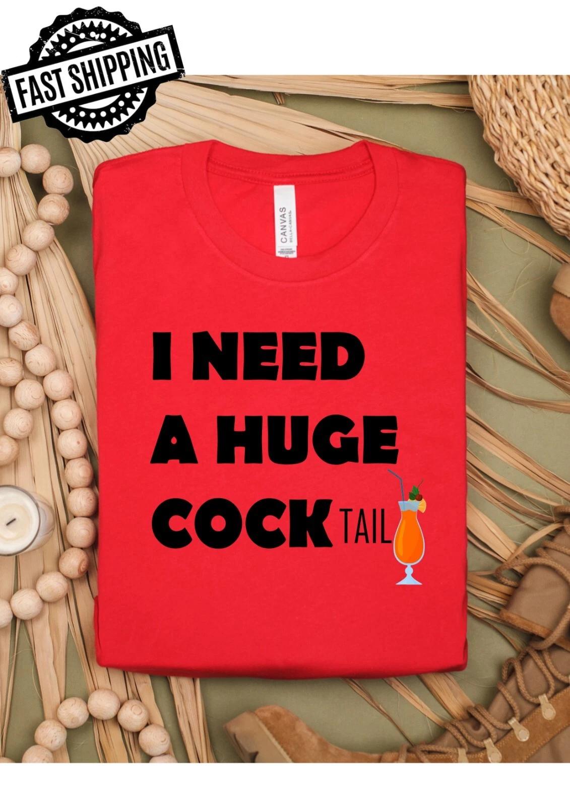 I Need A Huge CockTail Fun/Rude, Suggestive Crew Neck T-Shirt 2XL