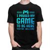 Custom I Paused My Game To Be Here F T Shirt for Men Tshirt Casual Tees Gamer Gift Tshirt Clothing