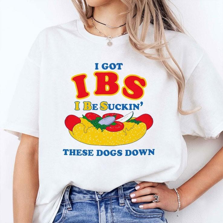 I got ibs i be suckin  these dogs down shirt Unisex T-Shirt XL