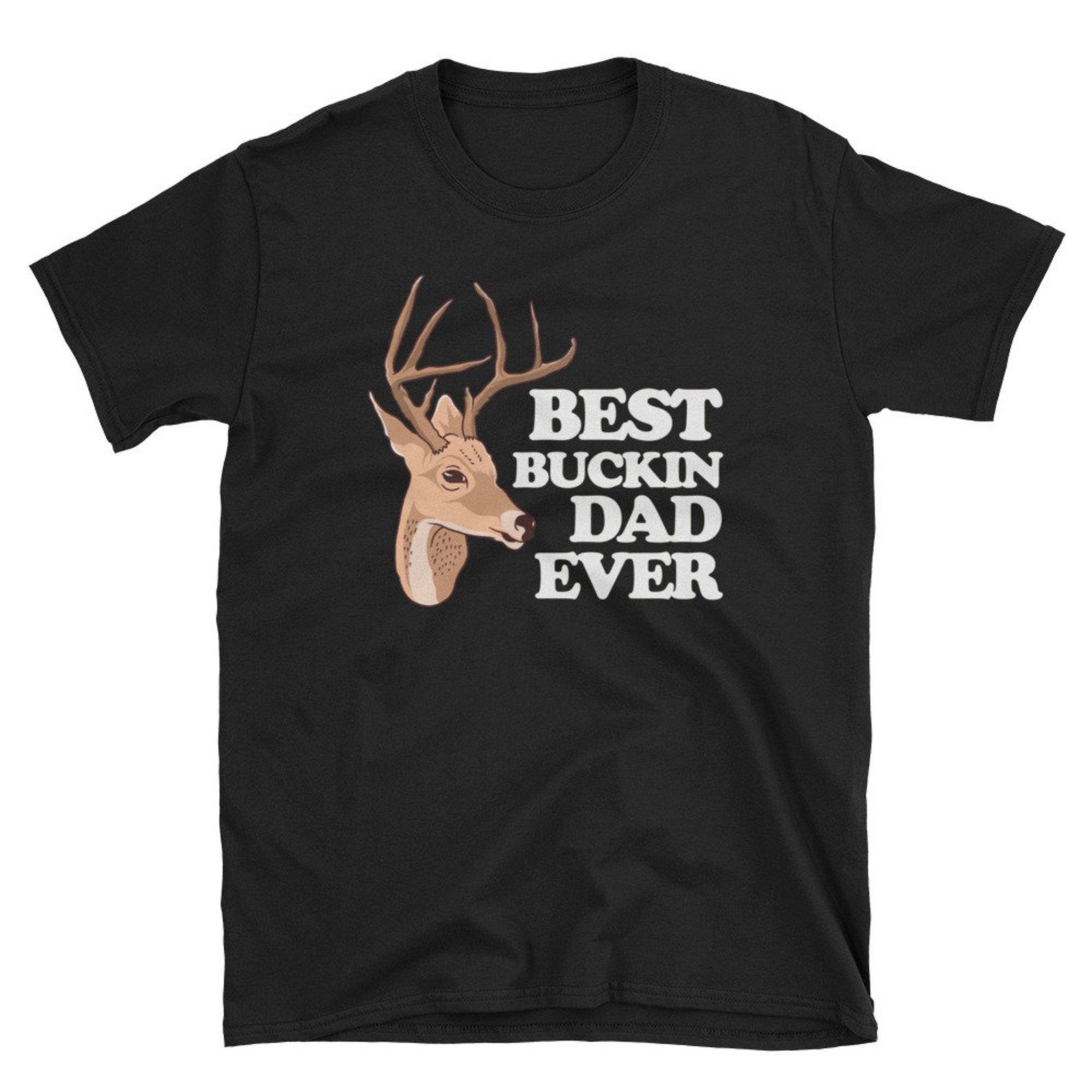 Best Bucking Dad Shirt Funny Fathers Day Gift Hunter Hunting T Shirt XL