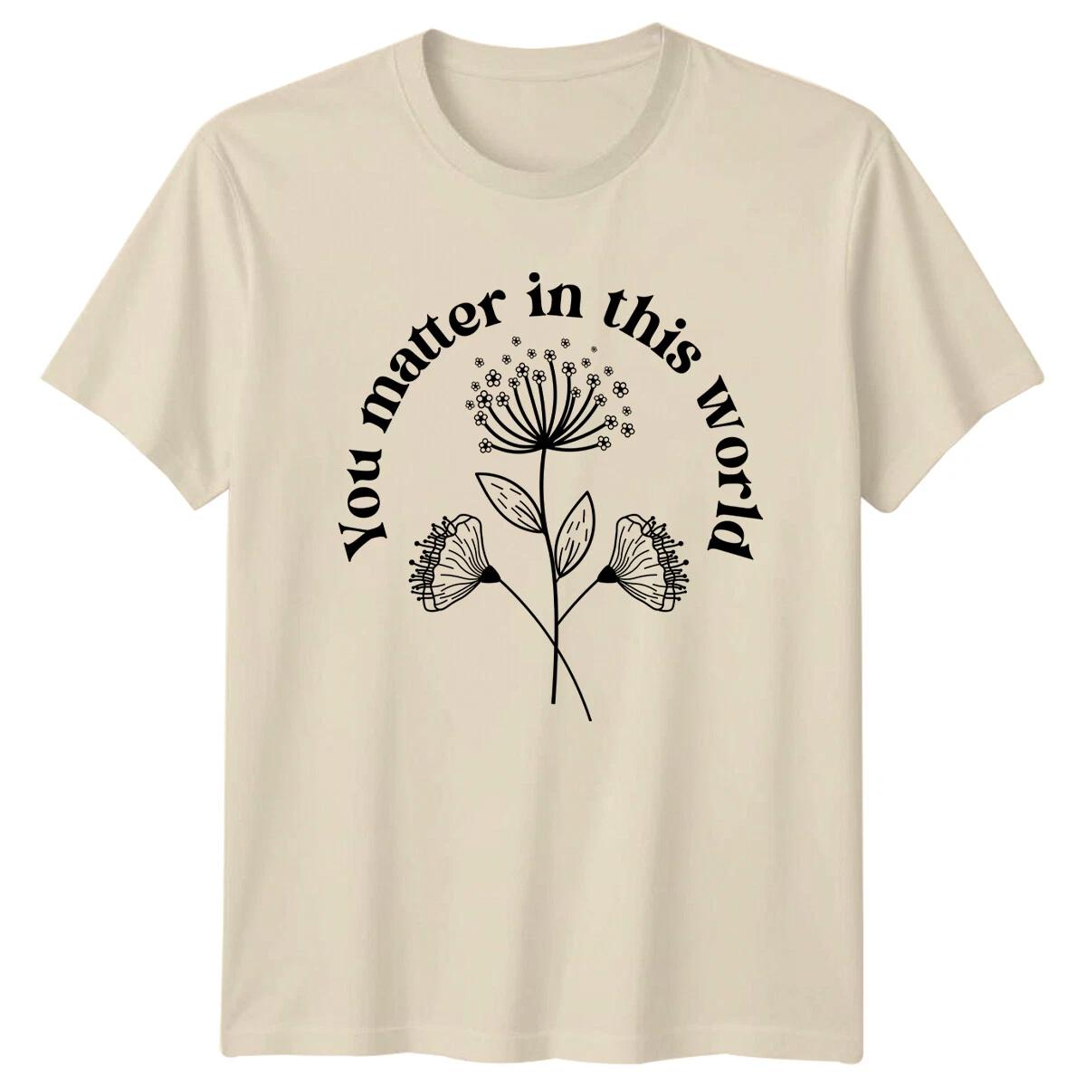 You Matter In This World Floral Graphic Nature T-Shirt S