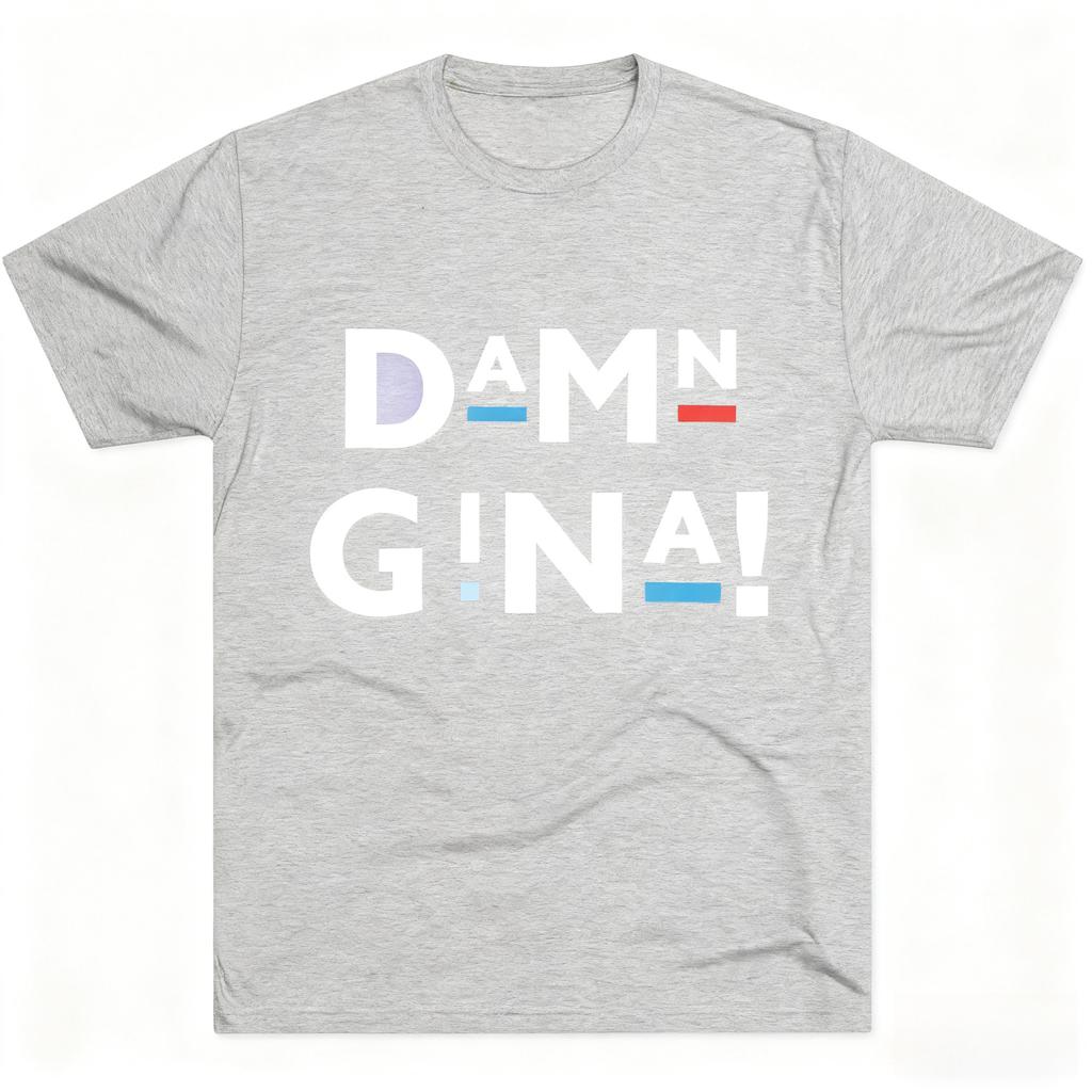 Damn Gina Unisex TriBlend Crew Fashion Tee Casual 100 Cotton TShirt Funny Gift Graphic Tee Trendy Apparel Birthday Present