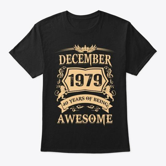 December 1979 40 Years Of Being T-Shirt Made in the USA Size S to 5XL