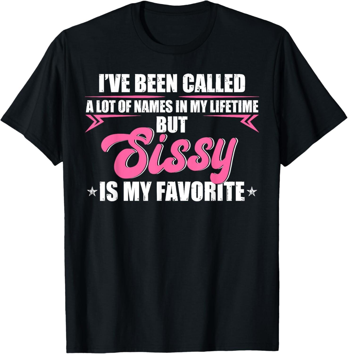 Sissy is My Favorite Name Novelty Gift T-Shirt S