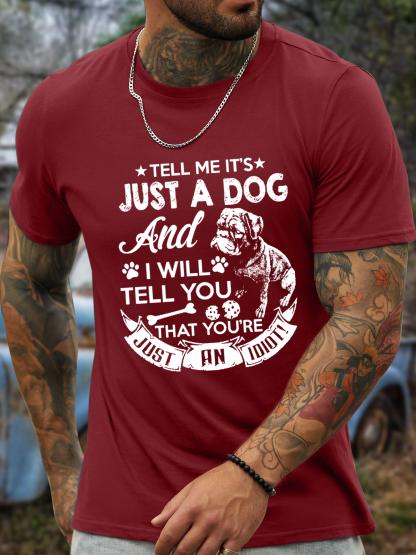 Unisexs Tell Me ItS Just A Dog And I Will Tell You You Are Just An Idiot Cotton TShirt
