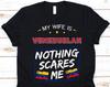 My Wife Is Venezuelan Nothing Scares Me Shirt, Flag Of Venezuela Design, Anniversary Gift For Husband, Marriage Shirt, Venezuelan Woman