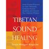 Tibetan Sound: Seven Guided Practices To Clear Obstacles, Cultivate Positive Qualities, and Uncover Your Inherent Wisdom