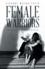 The Female Warriors : Healing Testimonials Book