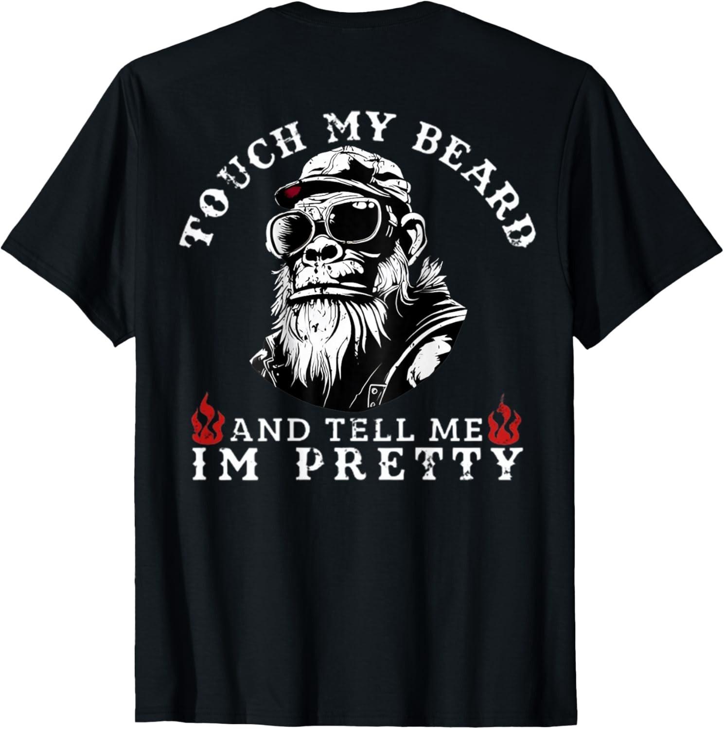 (On Back) Touch My Beard and Tell Me I m Pretty Monkey T-Shirt Mens Womens Tees Top unisex T-Shirt Mens Womens Tees Top M