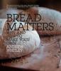 The Bread Matters : Why and How To Make Your Own Book