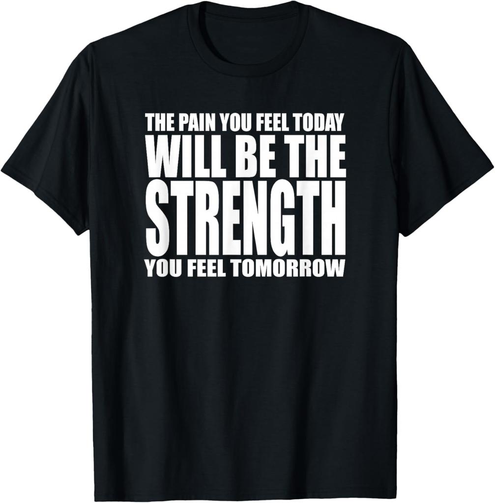 DER SCHMERZ, DEN DU HEUTE FÜHLST, WIRD DIE KRAFT SEIN, DIE DU MORGEN FÜHLST T-Shirt