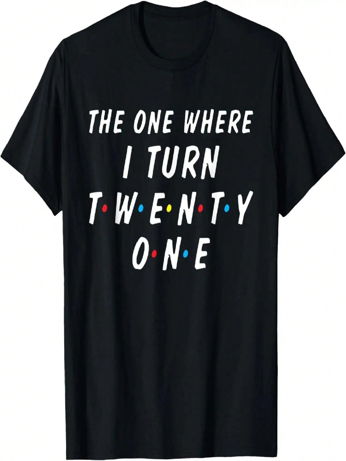 The One Where I Turn Twenty One 21st 21 Year Old Birthday T-Shirt S разноцветный
