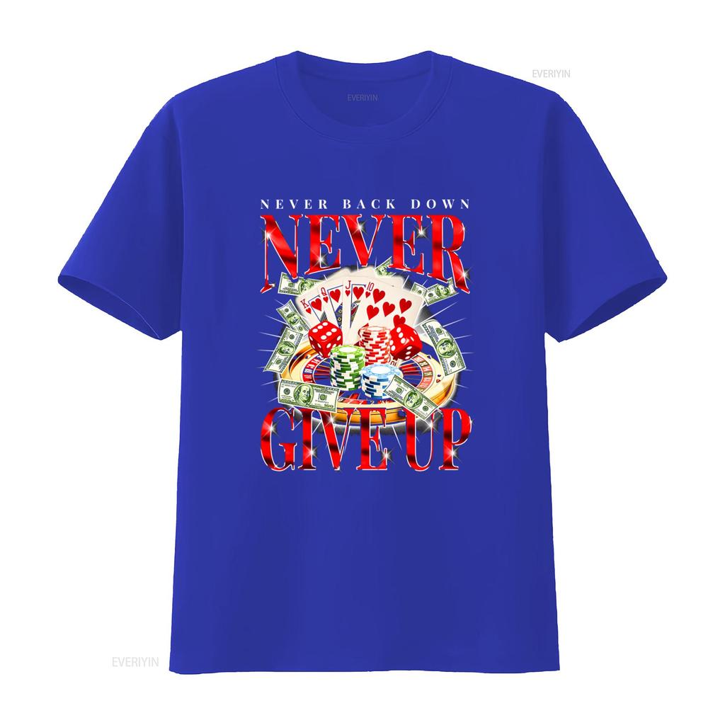Never Back Down Give Up Gambling Enthusiast Addict T Shirt With Casino Eleunisexts Dice Poker Chips Money Design Funny Gift Casual