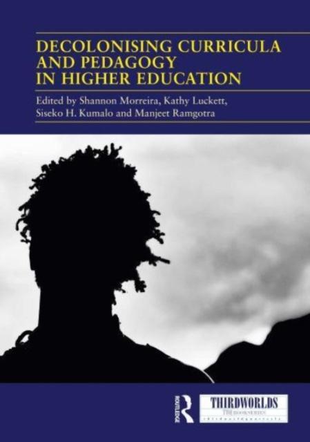The Decolonising Curricula and Pedagogy In Higher Education : Bringing Decolonial Theory Into Contact with Teaching Practice Book