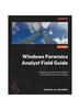 The Windows Forensics Analyst Field Guide : Engage In Proactive Cyber Defense Using Digital Forensics Techniques Book
