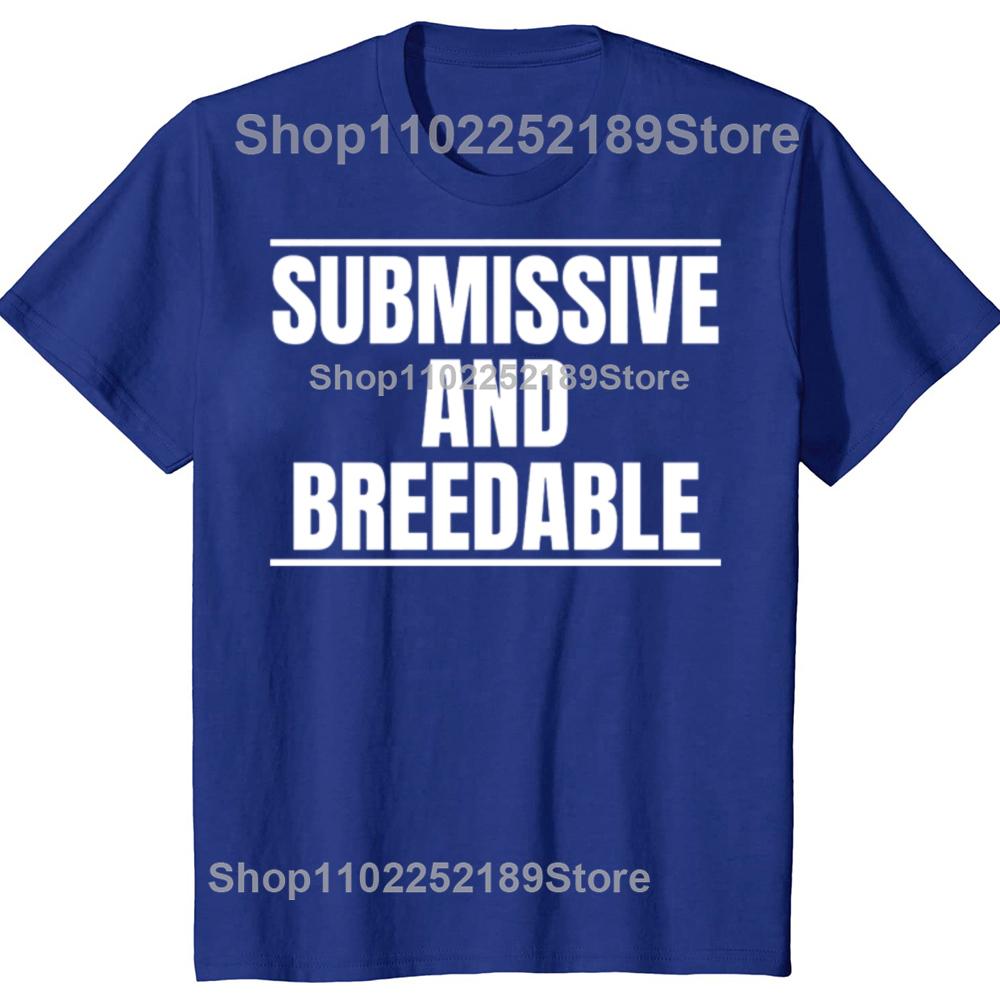 Funny Submissive and Breedable Graphic T-shirts Men Women's Fashion Casual Tshirt 100% Cotton Loose Oversized T Shirt