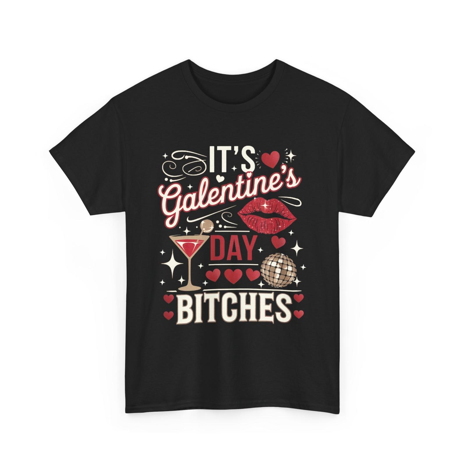

It’s Galentine’s Day Bitches Funny T-Shirt Mens Womens Tees Top 4XL