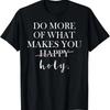 Do More Of What Makes You Holy T-Shirt