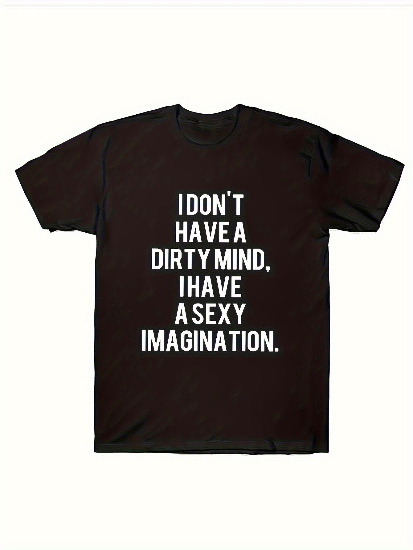 

Men s Front Print T-shirt I Don t Have a Dirty Mind I Have a Sexy Imagination Fun Funny Pattern Shape T-shirt Summer Casual T-shirt M