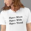 26 Mothers Day T-shirt Super Mum Super Wife Super Tired Super Girl Shirt, Mom G Unisex T-Shirt