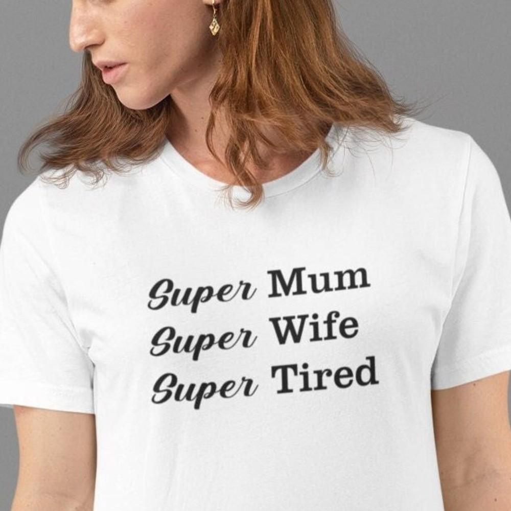 26 Mothers Day T-shirt Super Mum Super Wife Super Tired Super Girl Shirt, Mom G Unisex T-Shirt S