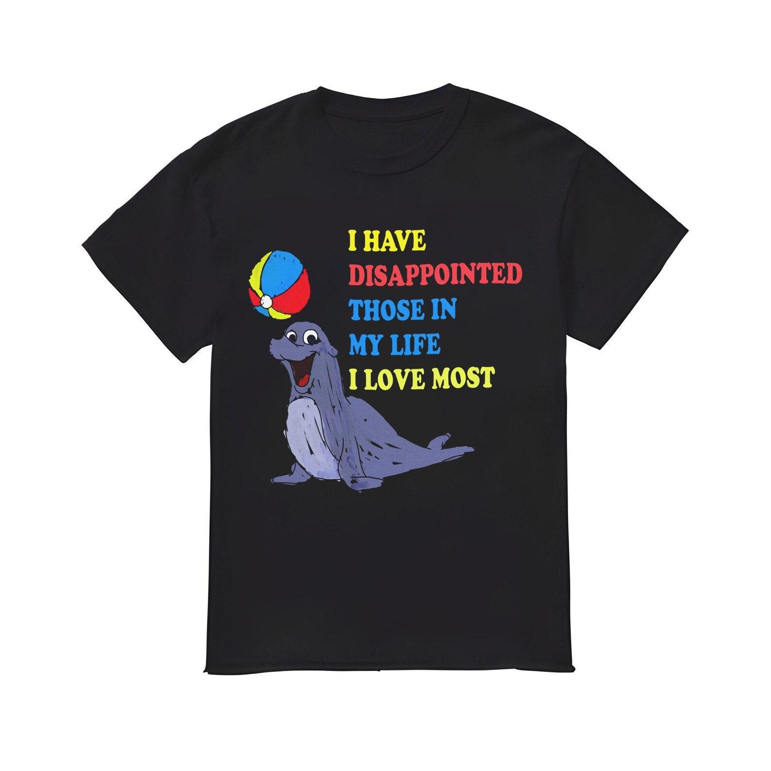 I Have Disappointed Those In My Life I Love MosT-Shirt L
