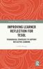 Bok Improving Learner Reflection for TESOL : Pedagogical Strategies To Support Reflective Learning