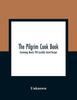 The The Pilgrim Cook Book : Containing Nearly 700 Carefully Tested Recipes Book