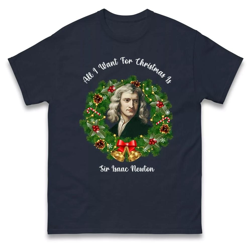 All I Want For Christmas is Isaac Newton T Shirt,Science Holiday Christmas Tee Unisex T-Shirt XXXL