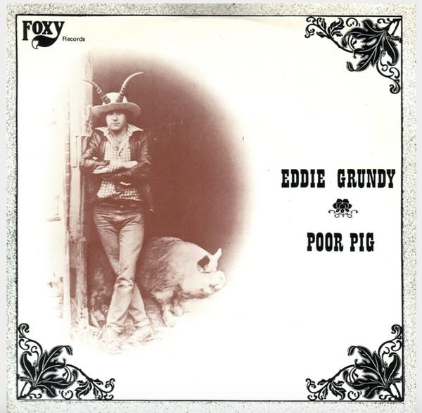7inch Record EDDIE GRUNDY - Poor Pig CUB1 Foxy Records 1982 UK Country/Folk Used
