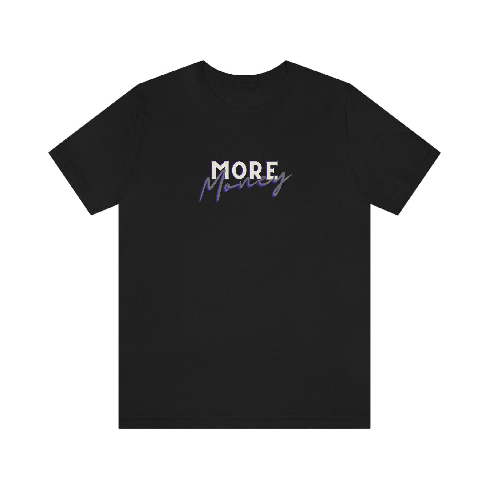 More Money, Unisex Jersey Short Sleeve Tee 4XL