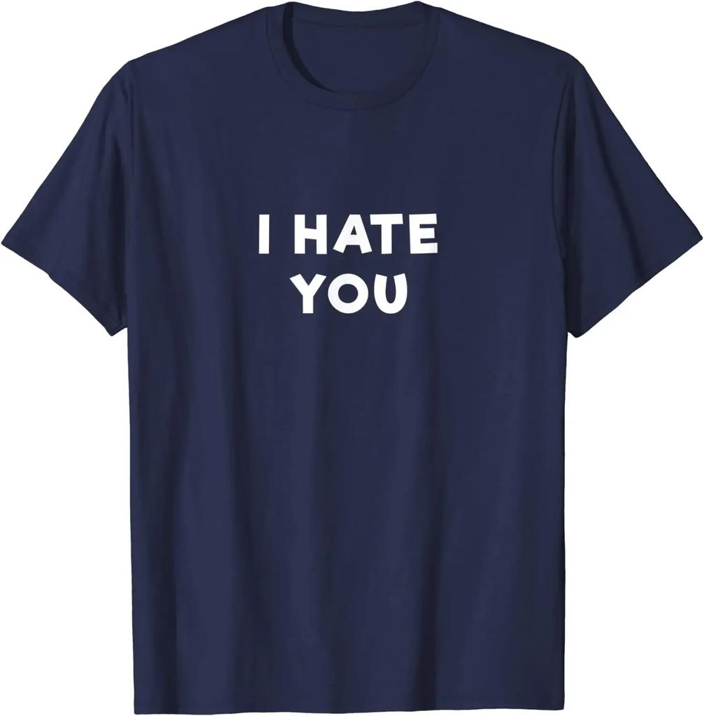 I Hate You T Shirt Funny People Slogans Men Clothing Shirts for Women Casual Cotton Daily Four Seasons Tees Shirt
