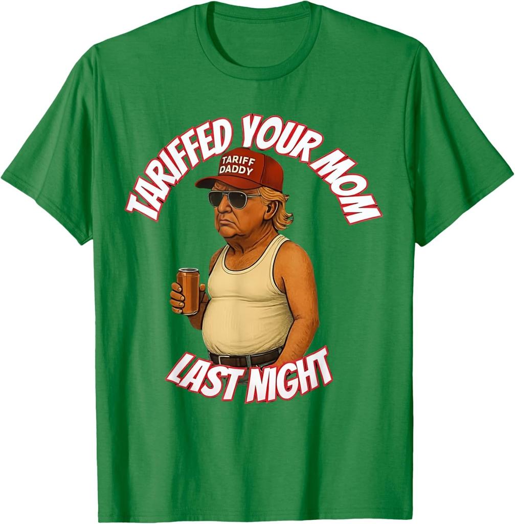 Tariffed Your Mom Last Night Tarrified Funny Trump Unisex T-Shirt
