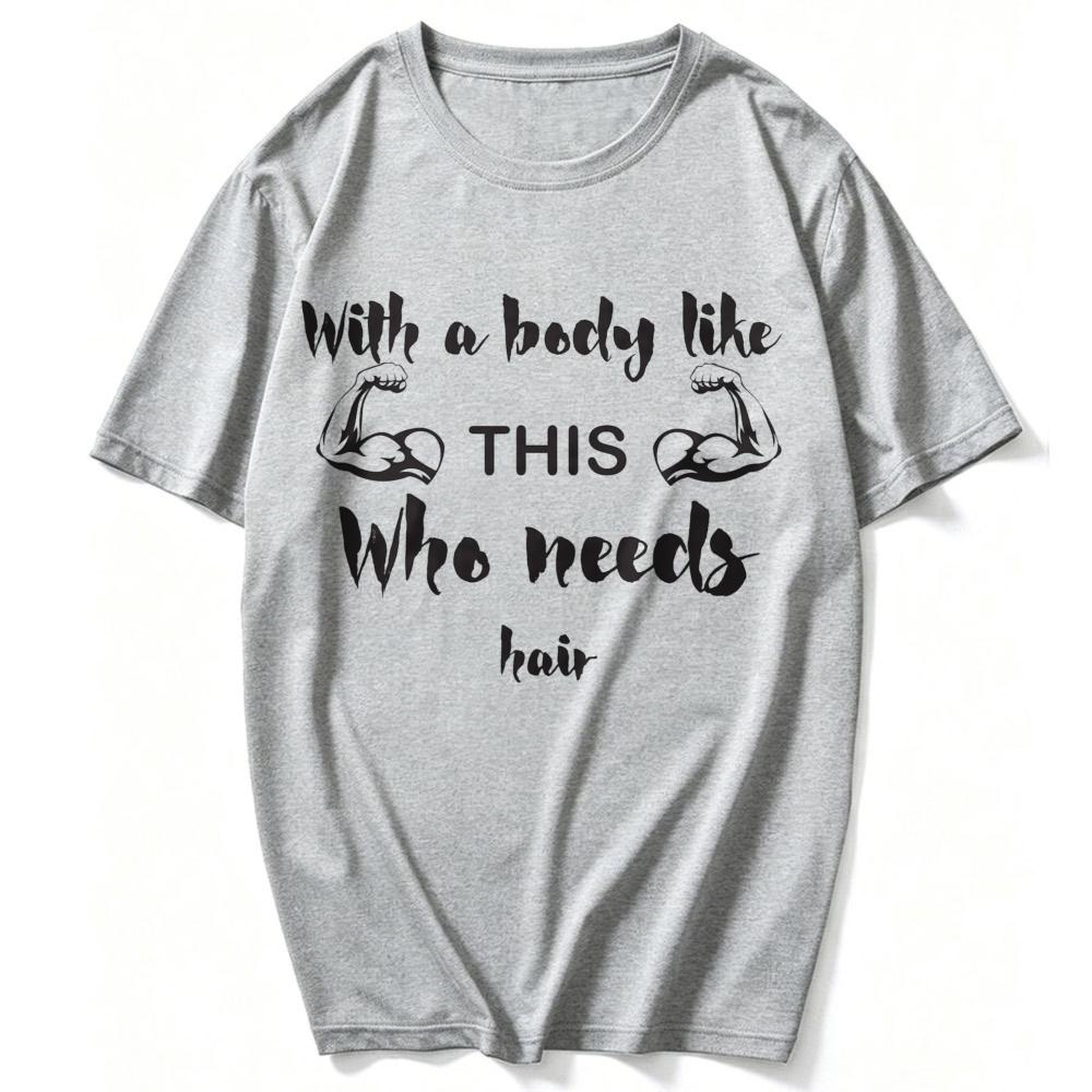 Unisex Cotton Crew Neck T Shirt with A Body Like This Who Needs Hair Muscular Arm Slogan Print Funny Bald Fitness Lover Gym Tees