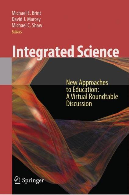The Integrated Science : New Approaches To Education A Virtual Roundtable Discussion Book