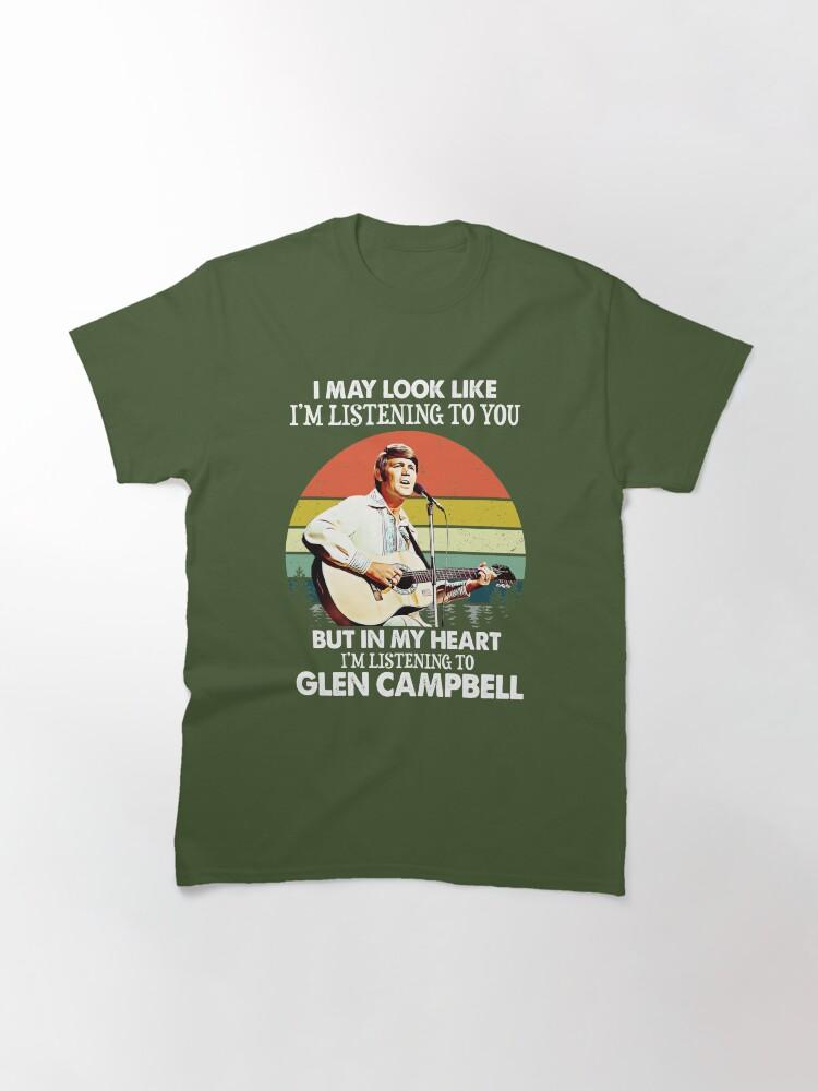 Glen Campbell I Might Look Like I'm Listening to You Glen T Campbell Music Legend Classic T-Shirt