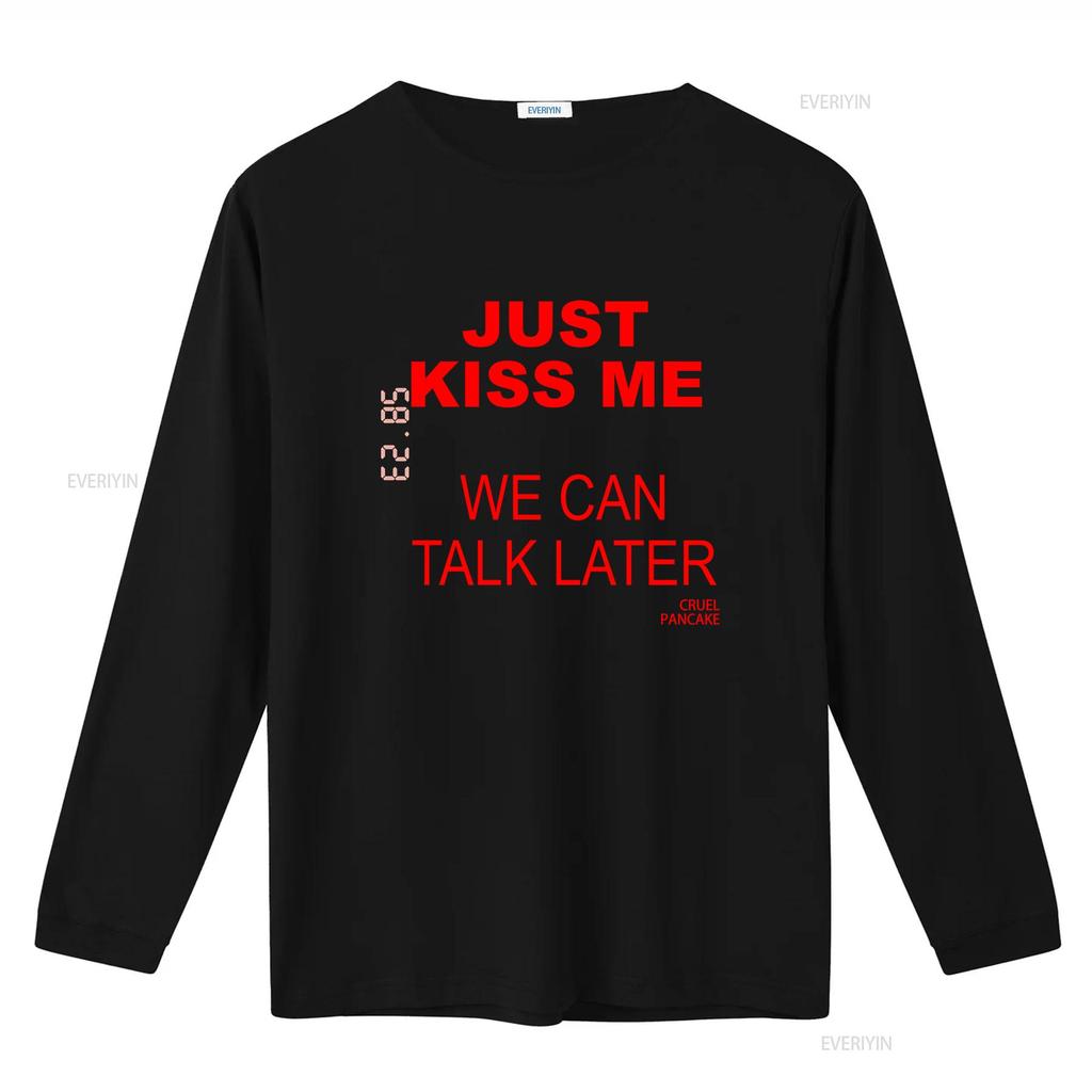 Just Kiss Me T Shirt We Can Talk Later Cruel Pancake Inspirational Funny Spanish Vintage Washed Homme Designer Clothes Stylish