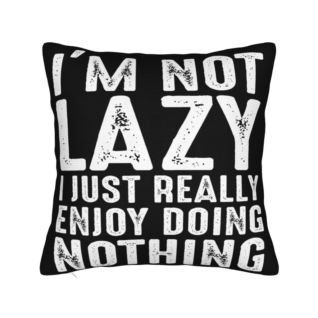 Im Not Lazy I Just Really Enjoy Doing Nothing Pillowcases Stuff Printing Cushion Cover Gift  Pillow Case Cover Home MultiSize