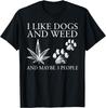 Funny I Like Dogs and Weed and Maybe 3 People Humor Quote Gift Unisex T-Shirt