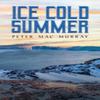 Ice Cold Summer by Peter Mac Murray Paperback Book 9781035880331