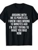 This Is a Humorous Crew Neck Shirt That Says Arguing with Me Is Futile Because I Realized My Mistake Ten Minutes In. It'S Perfect for Casual Travel An