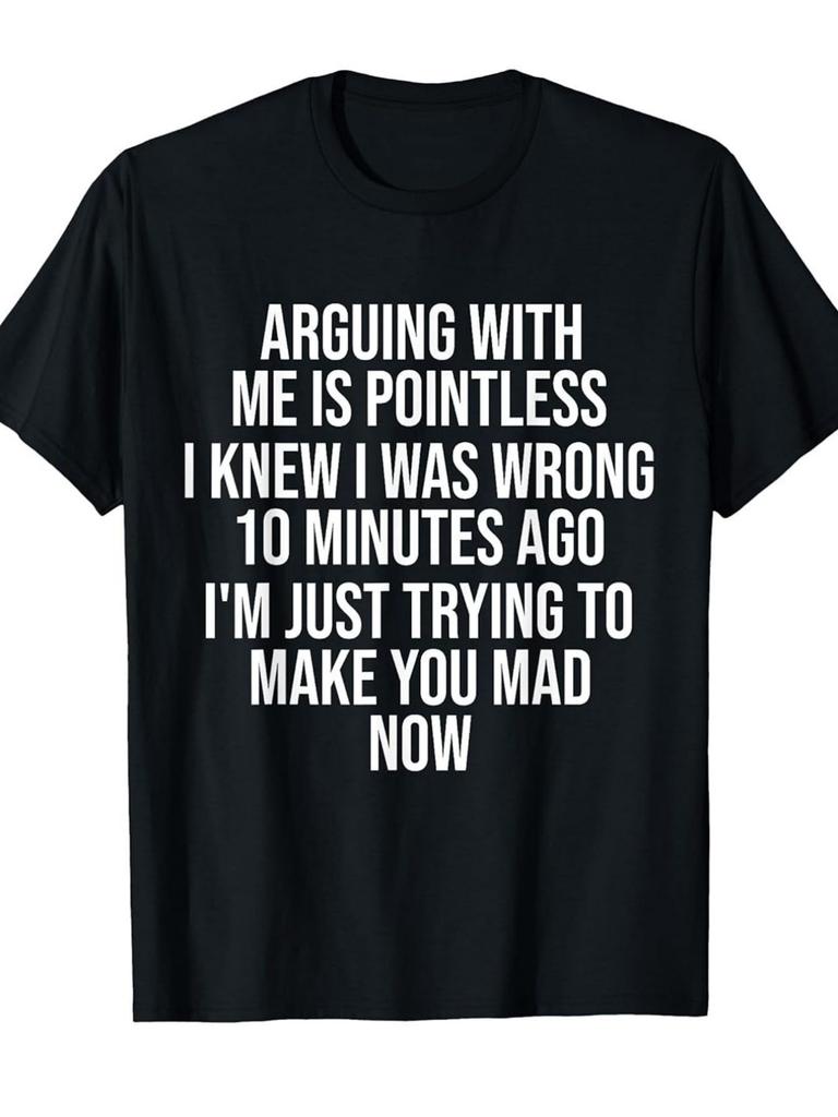 This Is a Humorous Crew Neck Shirt That Says Arguing with Me Is Futile Because I Realized My Mistake Ten Minutes In. It'S Perfect for Casual Travel An