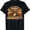 Hast du mein Schlagzeug angefasst Schlagzeugspielen Schlagzeuger Schlagzeugspieler T-Shirt