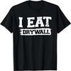 I Eat Drywall T-Shirt