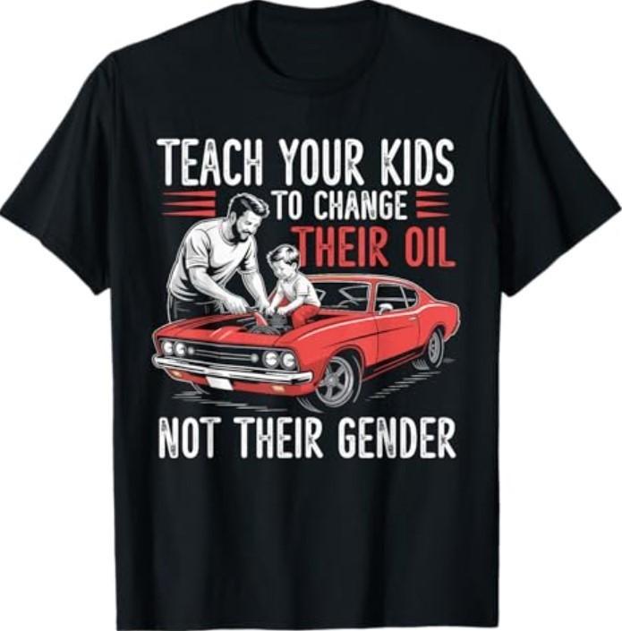 Teach Your Kids to Change Their Oil Not Their Gender T-Shirt S разноцветный