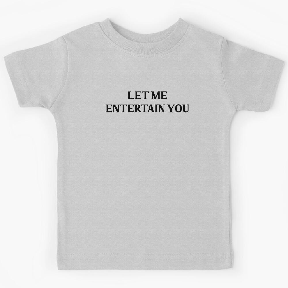 Let me entertain you, black Kids T-Shirt 120